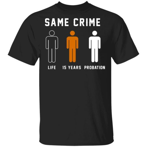 Same Crime Life Is Years Probation T-Shirts