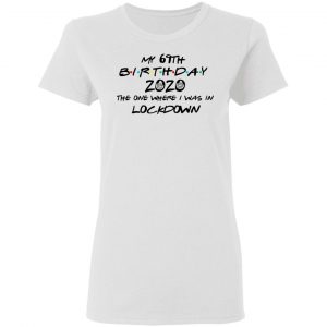 My 69th Birthday 2020 The One Where I Was In Lockdown T-Shirts 16