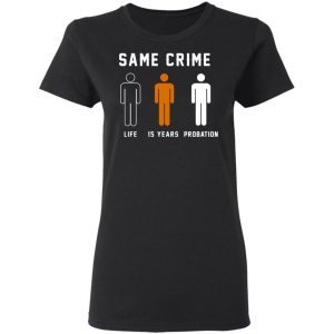 Same Crime Life Is Years Probation T-Shirts 6