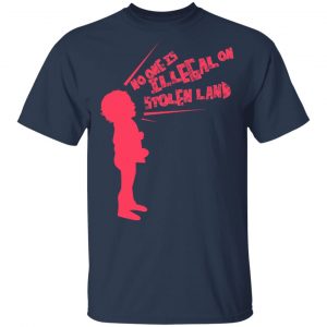 No One Is Illeeal On Stolen Land T-Shirts Refreshed Collection 2
