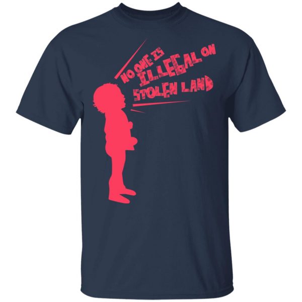 No One Is Illeeal On Stolen Land T-Shirts 2