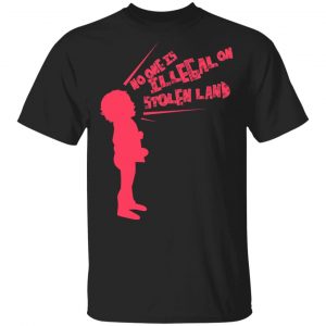 No One Is Illeeal On Stolen Land T-Shirts 16