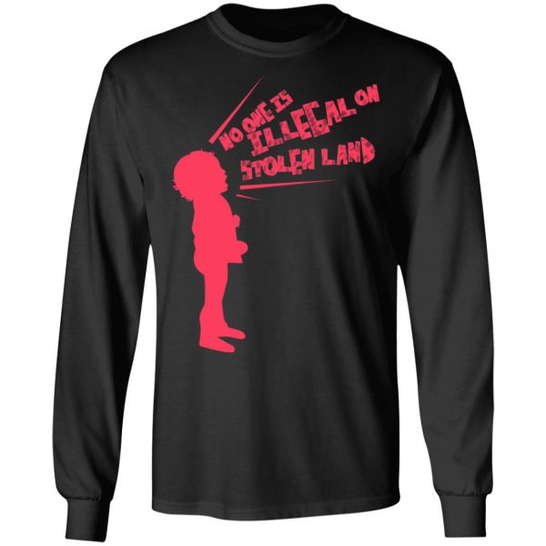 No One Is Illeeal On Stolen Land T-Shirts 9
