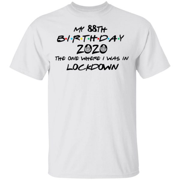 My 88th Birthday 2020 The One Where I Was In Lockdown T-Shirts 2