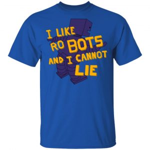 I Like Robutts And I Cannot Lie T-Shirts 16