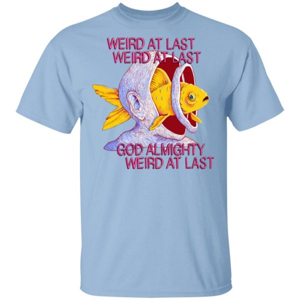 Weird At Last God Almighty Weird At Last T-Shirts 1