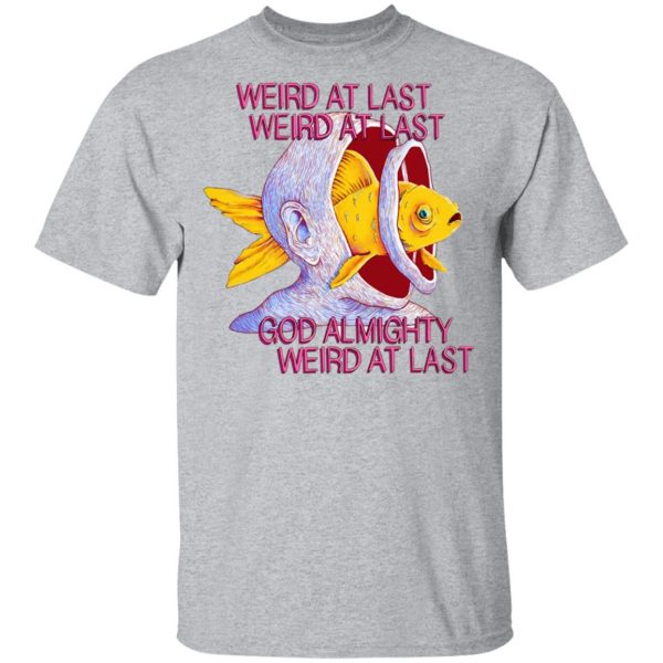 Weird At Last God Almighty Weird At Last T-Shirts 3