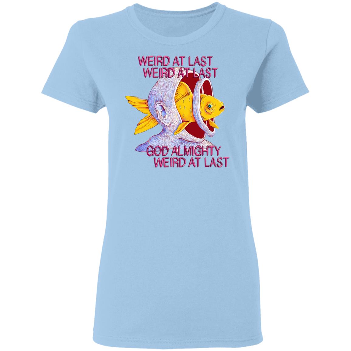Weird At Last God Weird At Last T-Shirts | El Tex-Mex