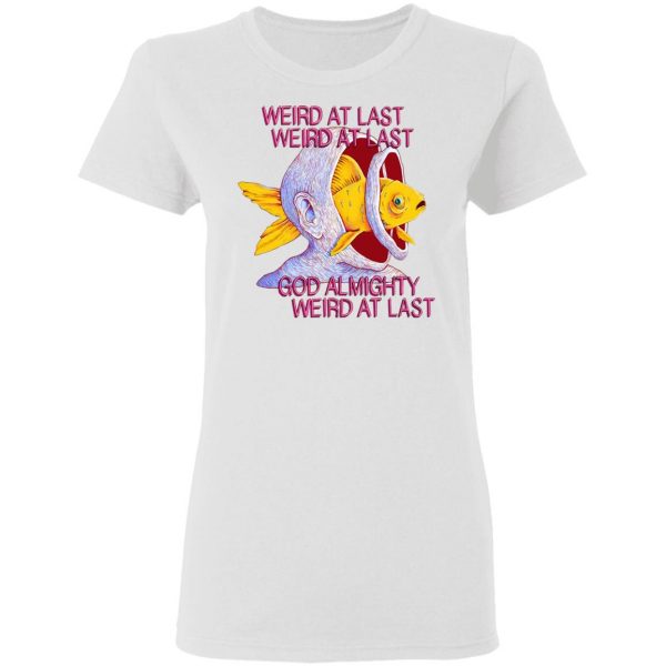 Weird At Last God Almighty Weird At Last T-Shirts 5