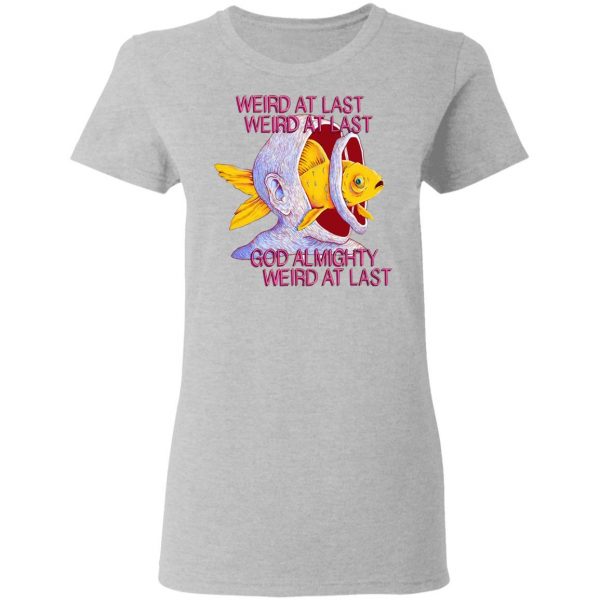 Weird At Last God Almighty Weird At Last T-Shirts 6