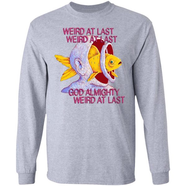 Weird At Last God Almighty Weird At Last T-Shirts 7