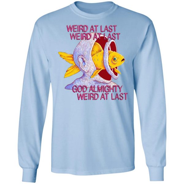 Weird At Last God Almighty Weird At Last T-Shirts 9