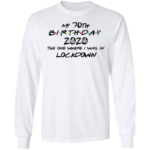 My 70th Birthday 2020 The One Where I Was In Lockdown T-Shirts 8