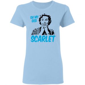 Oh My God Scarlet T-Shirts 15