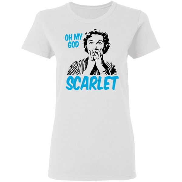 Oh My God Scarlet T-Shirts 5
