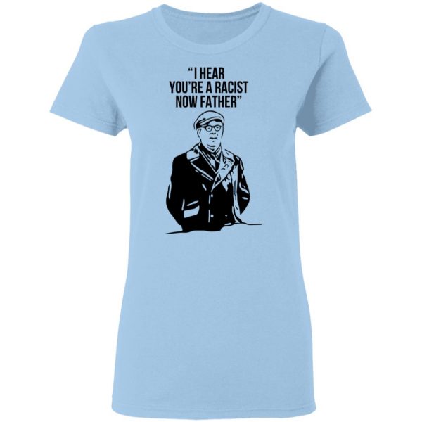 I Hear You're A Racist Now Father Father Ted T-Shirts 4