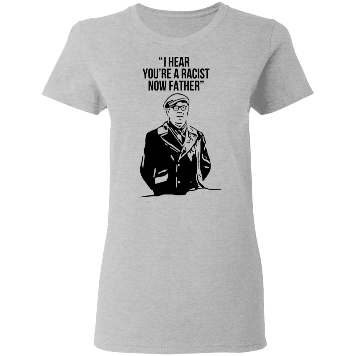 I Hear You're A Racist Now Father Father Ted T-Shirts | El Real Tex-Mex