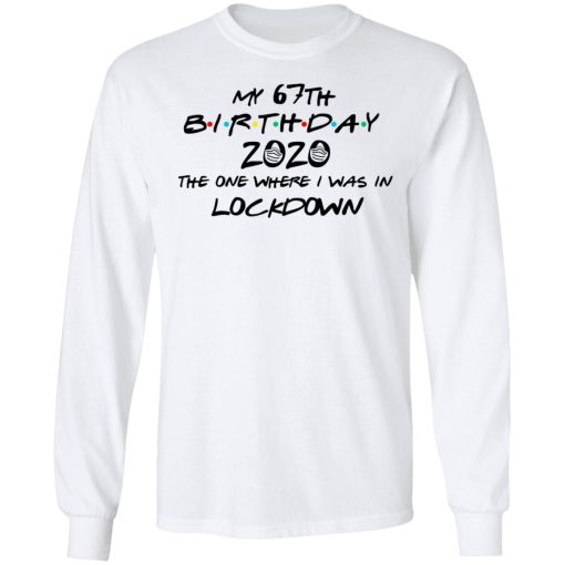 My 67th Birthday 2020 The One Where I Was In Lockdown T-Shirts 8