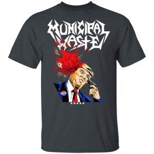 Municipal Waste Donald Trump The Only Walls We Build Are Walls Of Death T-Shirts 6