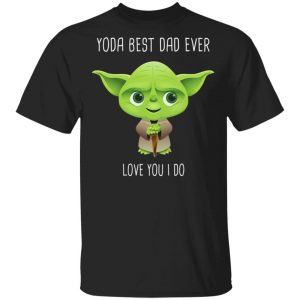 Yoda Best Dad Ever Love You Do T-Shirts Baby Yoda
