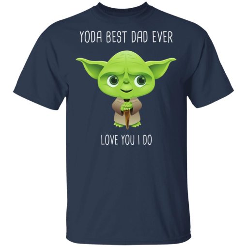 Yoda Best Dad Ever Love You Do T-Shirts 3