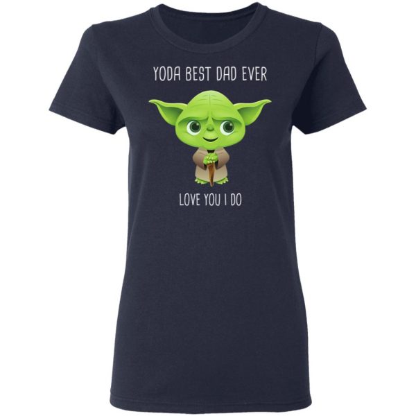 Yoda Best Dad Ever Love You Do T-Shirts 7