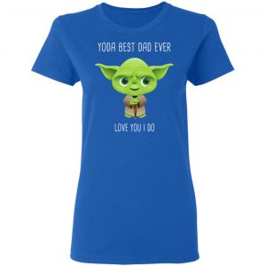 Yoda Best Dad Ever Love You Do T-Shirts 20