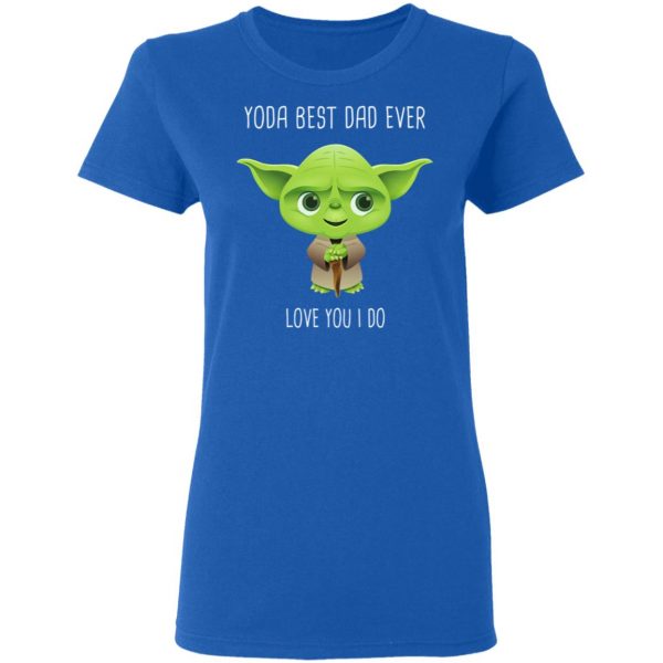Yoda Best Dad Ever Love You Do T-Shirts 8