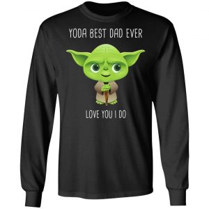 Yoda Best Dad Ever Love You Do T-Shirts 21
