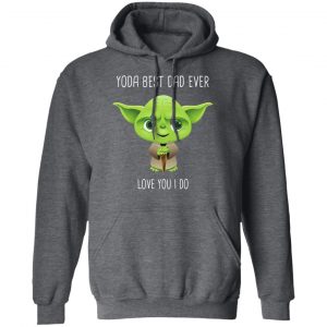 Yoda Best Dad Ever Love You Do T-Shirts 24