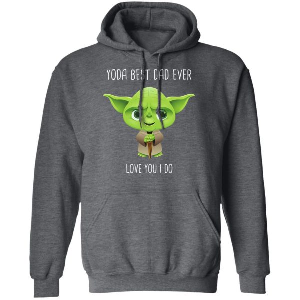 Yoda Best Dad Ever Love You Do T-Shirts 12