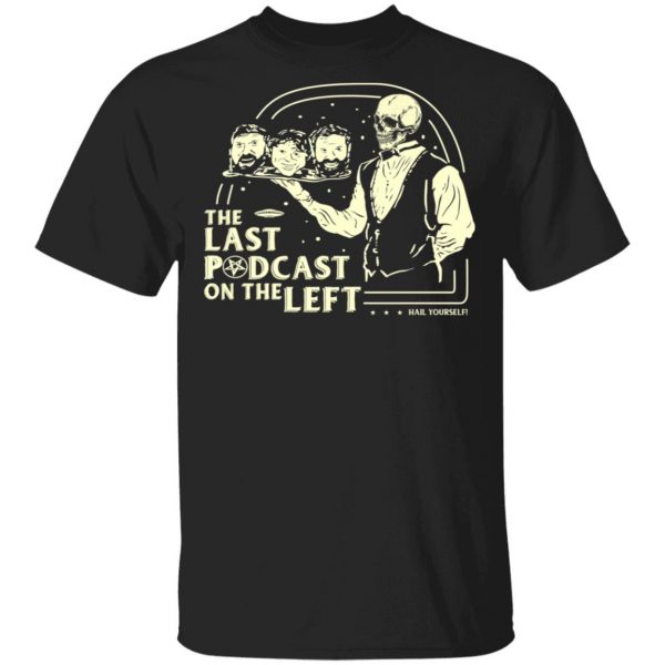 The Last Podcast On The Left Hail Yourself T-Shirts 1
