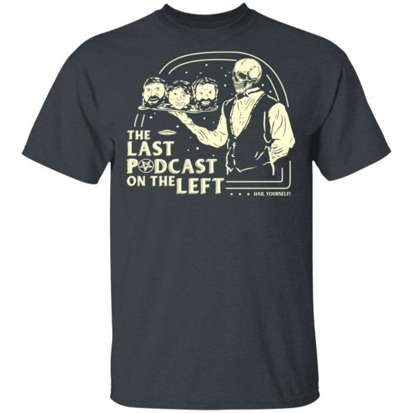 The Last Podcast On The Left Hail Yourself T-Shirts 2