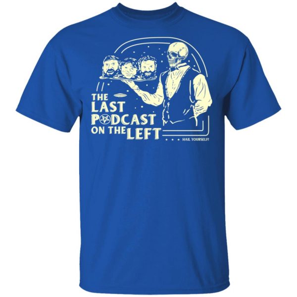 The Last Podcast On The Left Hail Yourself T-Shirts 4