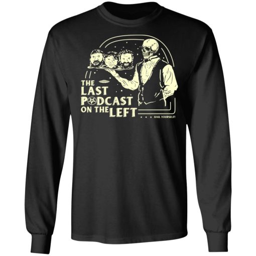 The Last Podcast On The Left Hail Yourself T-Shirts 9