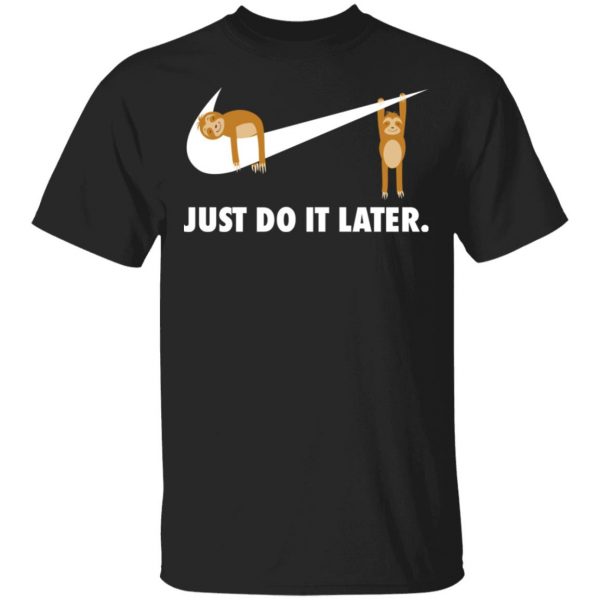 Sloth Just Do It Later T-Shirts 1