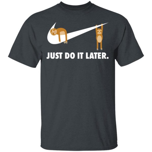 Sloth Just Do It Later T-Shirts 2