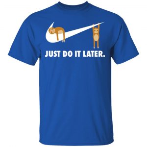 Sloth Just Do It Later T-Shirts 16