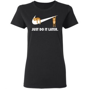 Sloth Just Do It Later T-Shirts 17