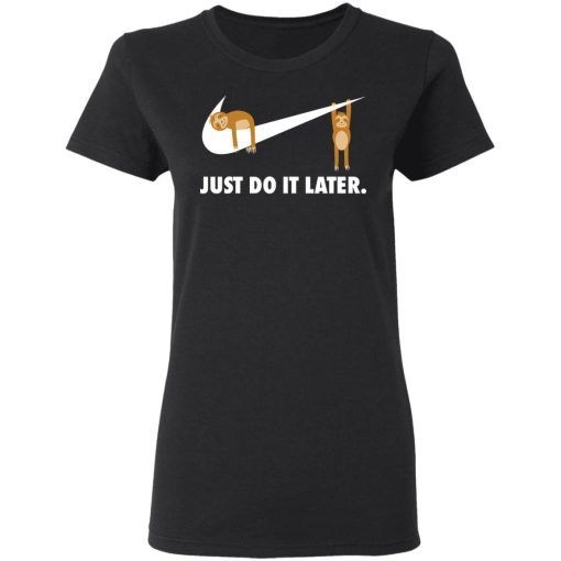 Sloth Just Do It Later T-Shirts 3