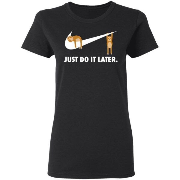 Sloth Just Do It Later T-Shirts 5