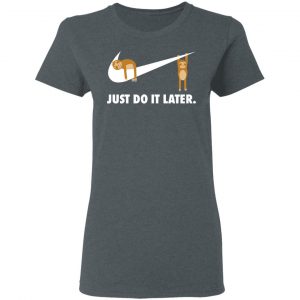 Sloth Just Do It Later T-Shirts 18