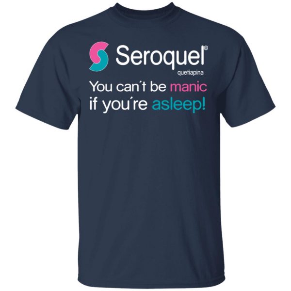 Seroquel Quetiapina You Can’t Be Manic If You’re Asleep T-Shirts Branded 5