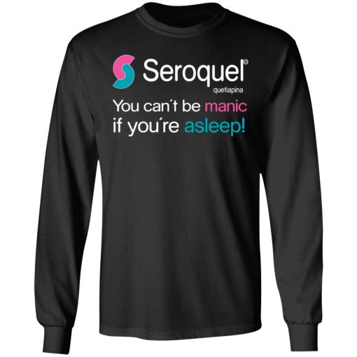 Seroquel Quetiapina You Can't Be Manic If You're Asleep T-Shirts 3