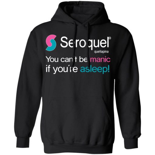 Seroquel Quetiapina You Can't Be Manic If You're Asleep T-Shirts 4