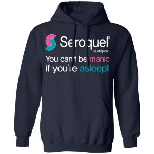 Seroquel Quetiapina You Can't Be Manic If You're Asleep T-Shirts 23