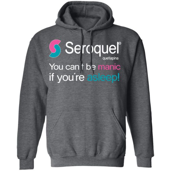 Seroquel Quetiapina You Can’t Be Manic If You’re Asleep T-Shirts Branded 14