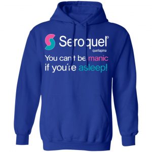 Seroquel Quetiapina You Can't Be Manic If You're Asleep T-Shirts 25