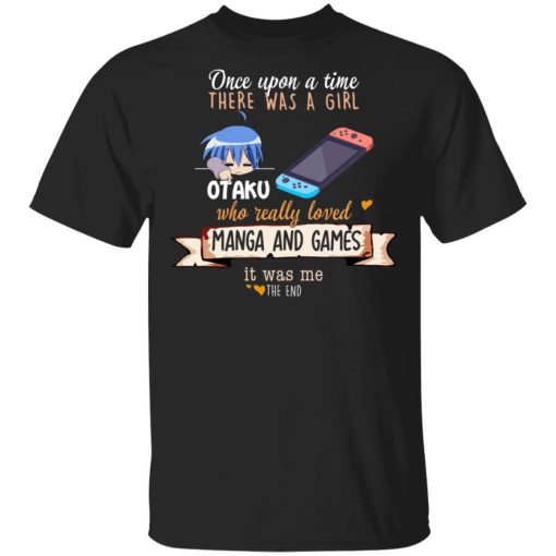 Once Upon A Time There Was A Girl Who Really Loved Manga And Games It Was Me Otaku T-Shirts 1