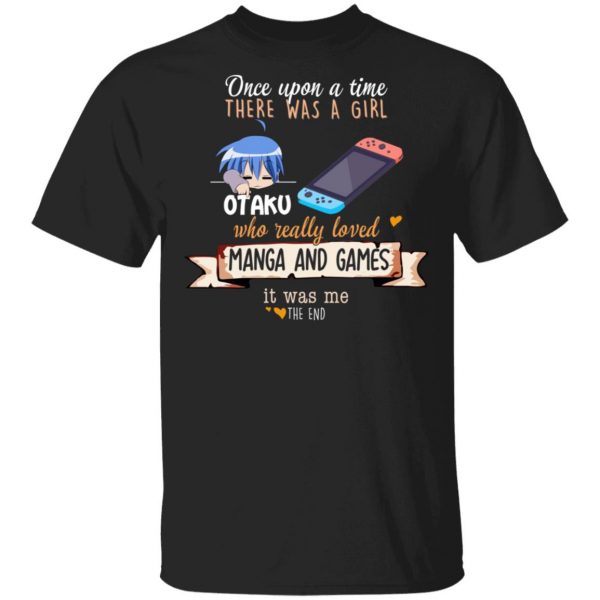 Once Upon A Time There Was A Girl Who Really Loved Manga And Games It Was Me Otaku T-Shirts Anime 3